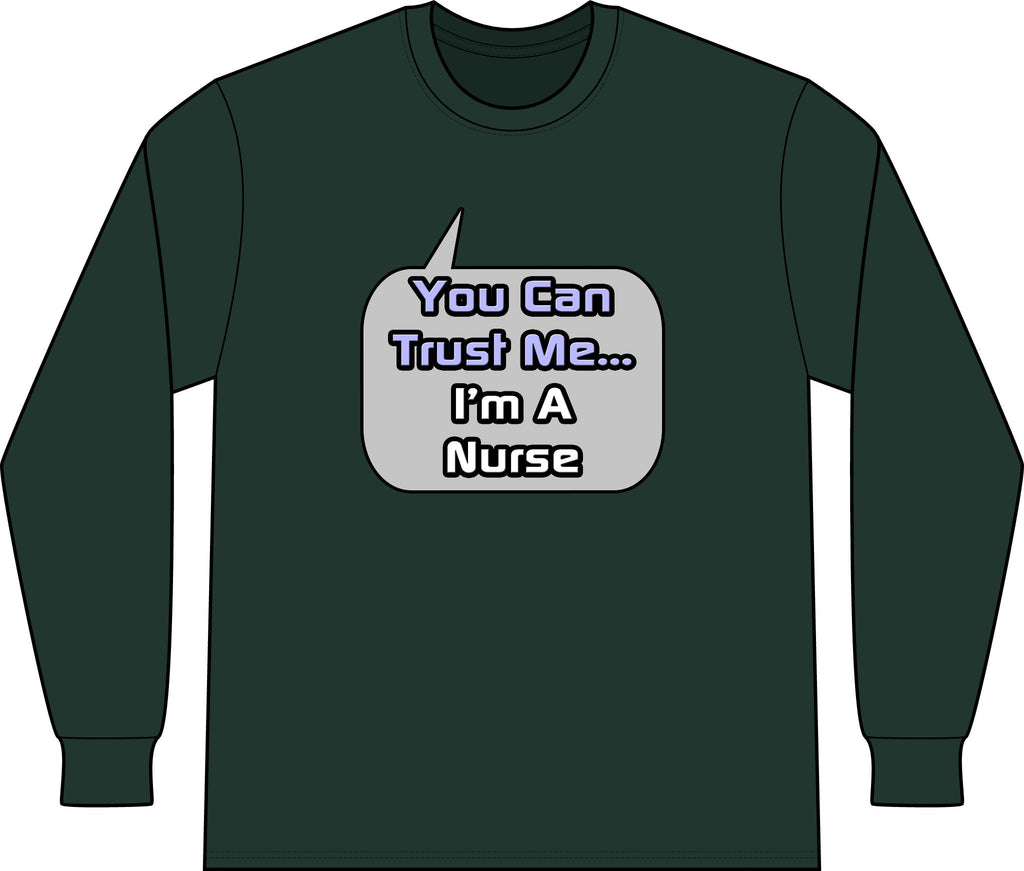 Trust Me .. I'm a Nurse - Unisex Long Sleeve T-Shirt