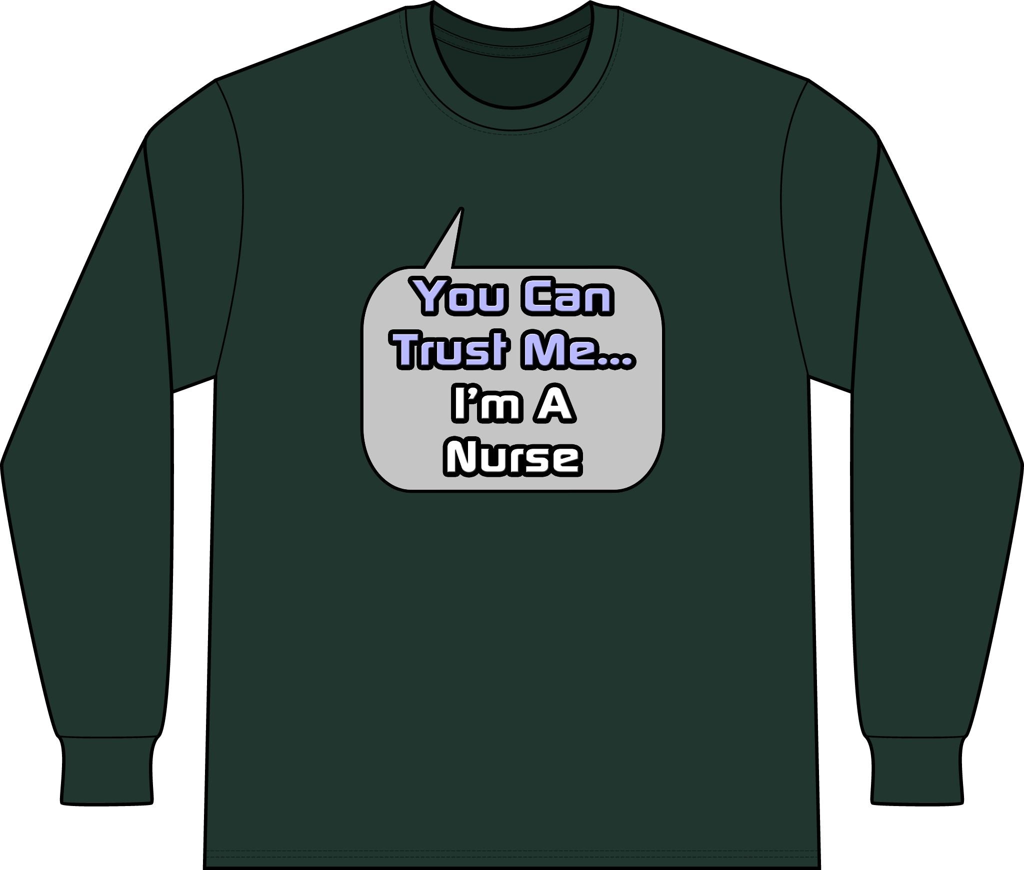 Trust Me .. I'm a Nurse - Unisex Long Sleeve T-Shirt