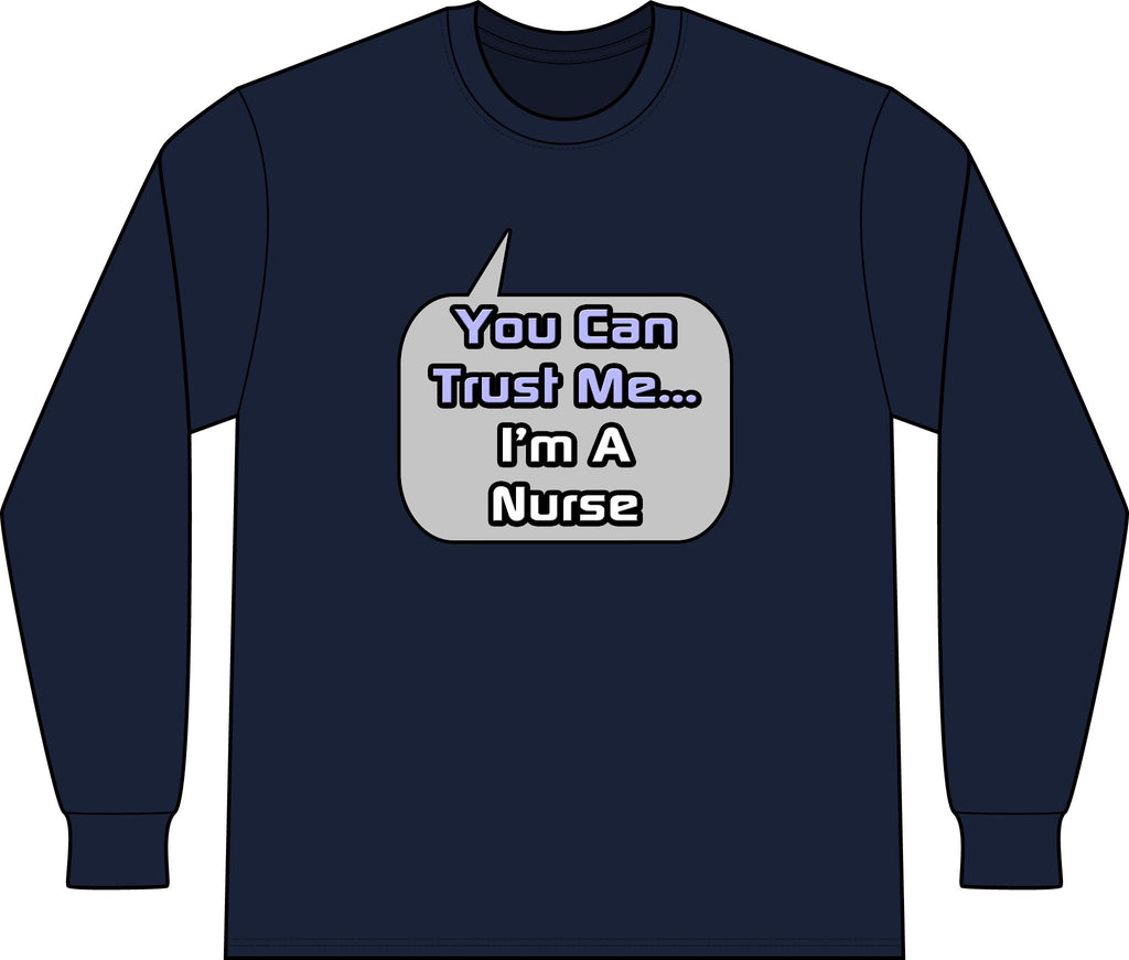 Trust Me .. I'm a Nurse - Unisex Long Sleeve T-Shirt