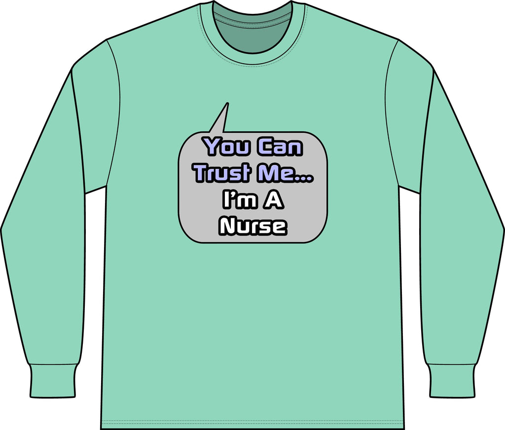 Trust Me .. I'm a Nurse - Unisex Long Sleeve T-Shirt