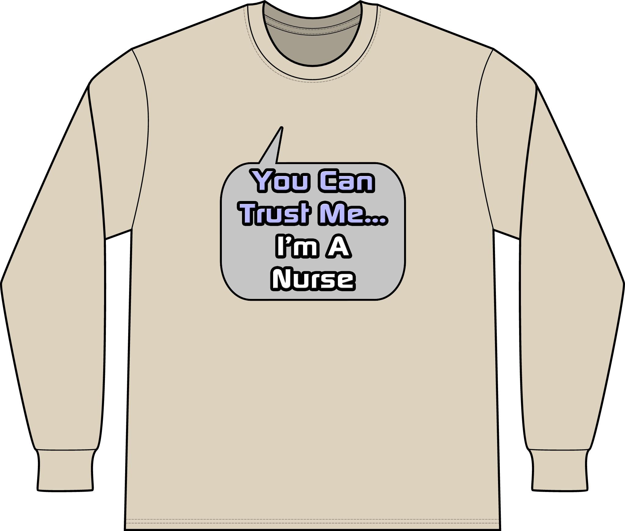 Trust Me .. I'm a Nurse - Unisex Long Sleeve T-Shirt