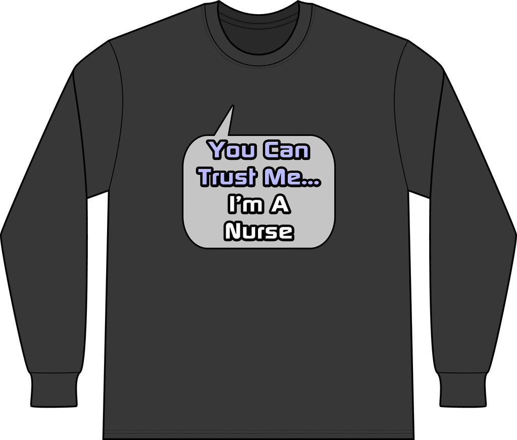 Trust Me .. I'm a Nurse - Unisex Long Sleeve T-Shirt