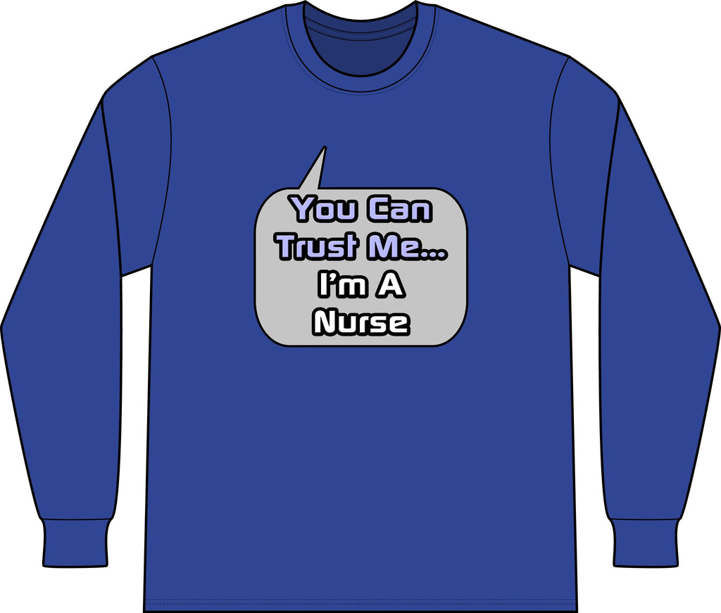Trust Me .. I'm a Nurse - Unisex Long Sleeve T-Shirt