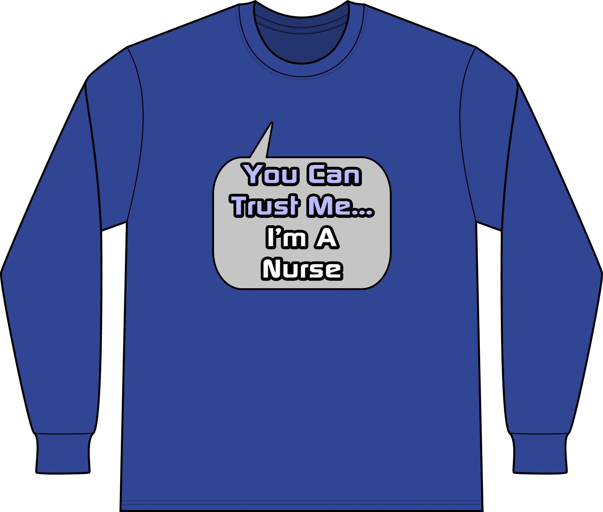 Trust Me .. I'm a Nurse - Unisex Long Sleeve T-Shirt