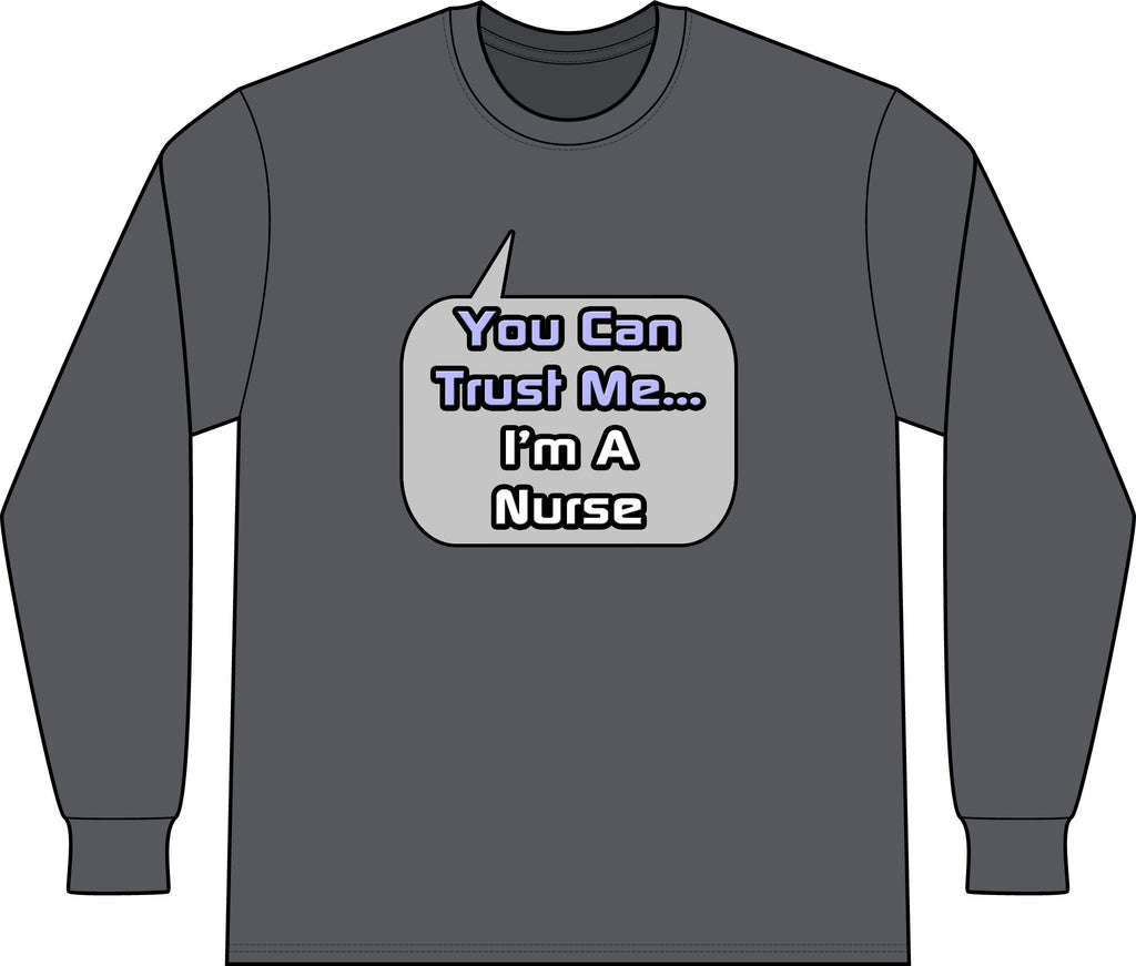 Trust Me .. I'm a Nurse - Unisex Long Sleeve T-Shirt
