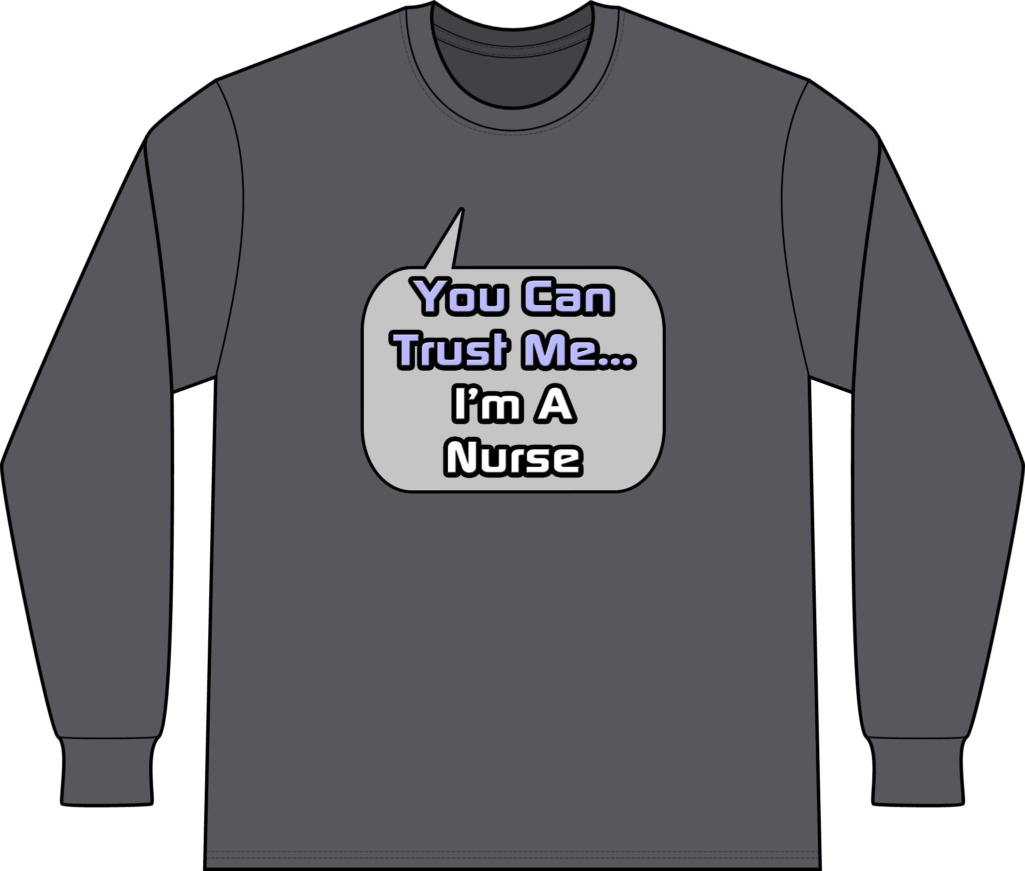 Trust Me .. I'm a Nurse - Unisex Long Sleeve T-Shirt