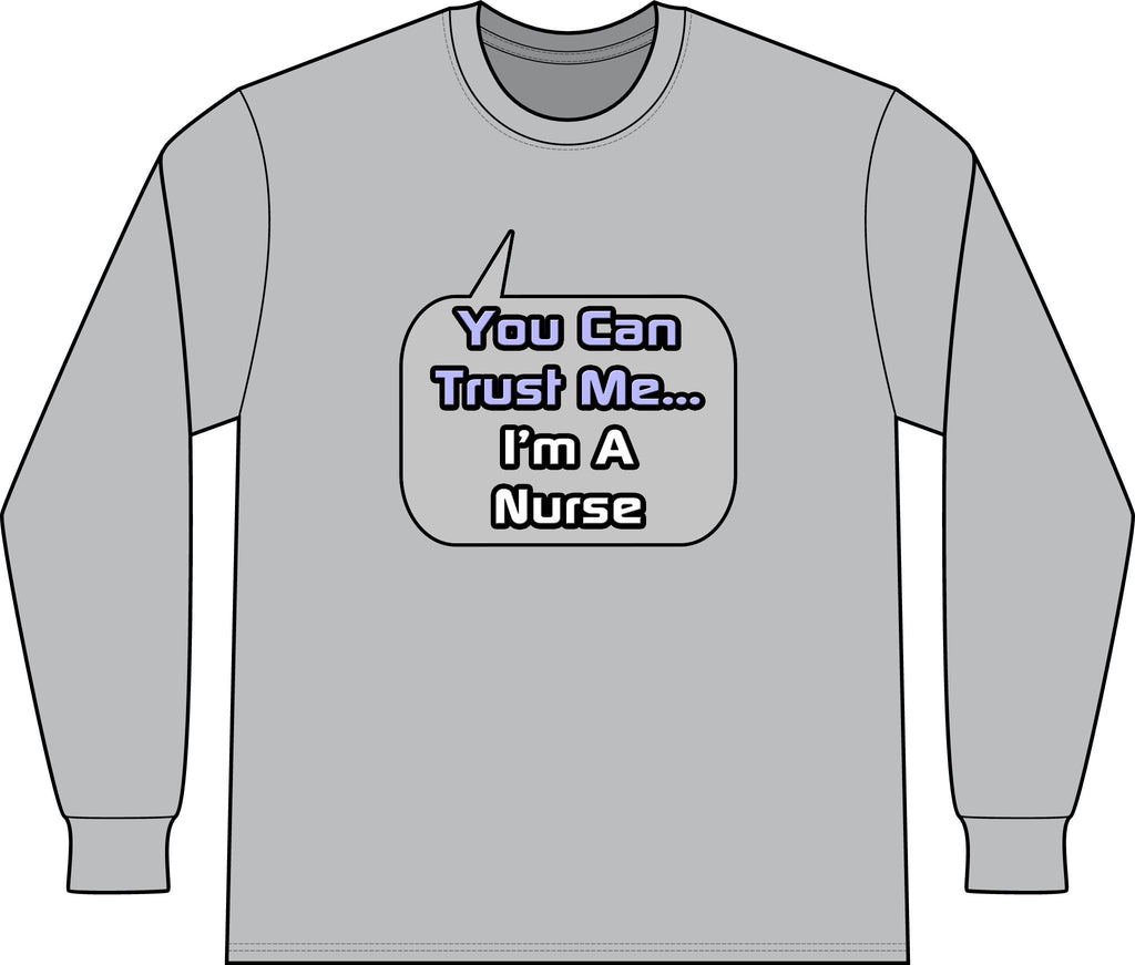 Trust Me .. I'm a Nurse - Unisex Long Sleeve T-Shirt