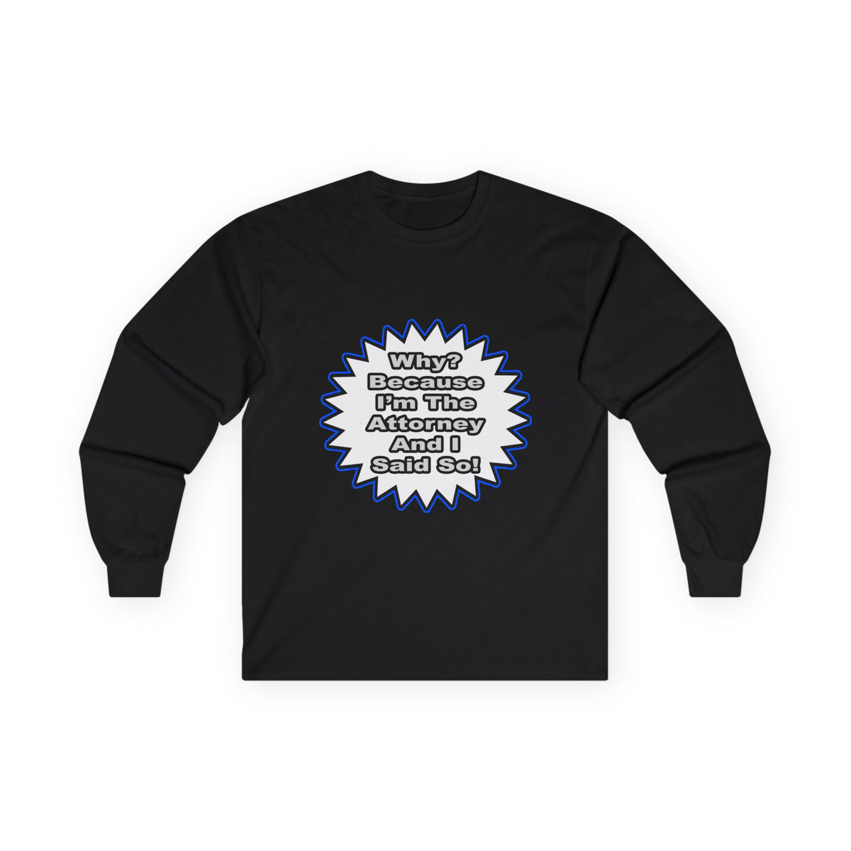 Attorney...Because I Said So - Unisex Ultra Cotton Long Sleeve Tee