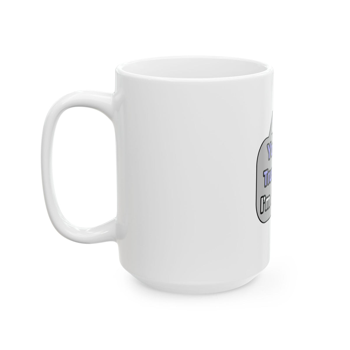 Trust Me .. I'm a Bailiff - Ceramic Mug, (11oz, 15oz)