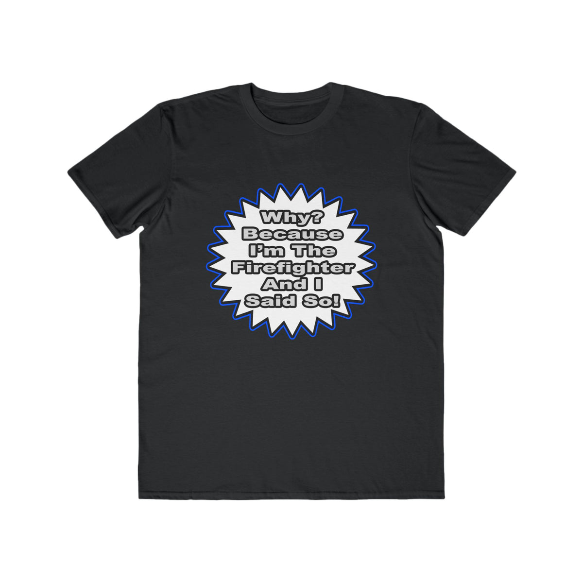 Firefighter...Because I Said So - Men's Lightweight Fashion Tee