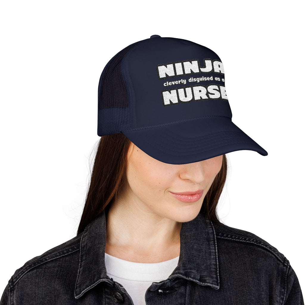 Ninja Cleverly Disguised As A Nurse - Foam Trucker Hat