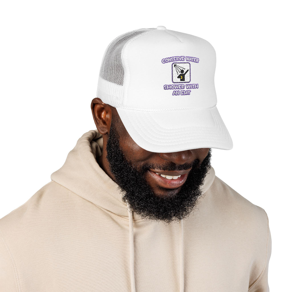 Conserve Water .. Shower With an EMT - Foam Trucker Hat