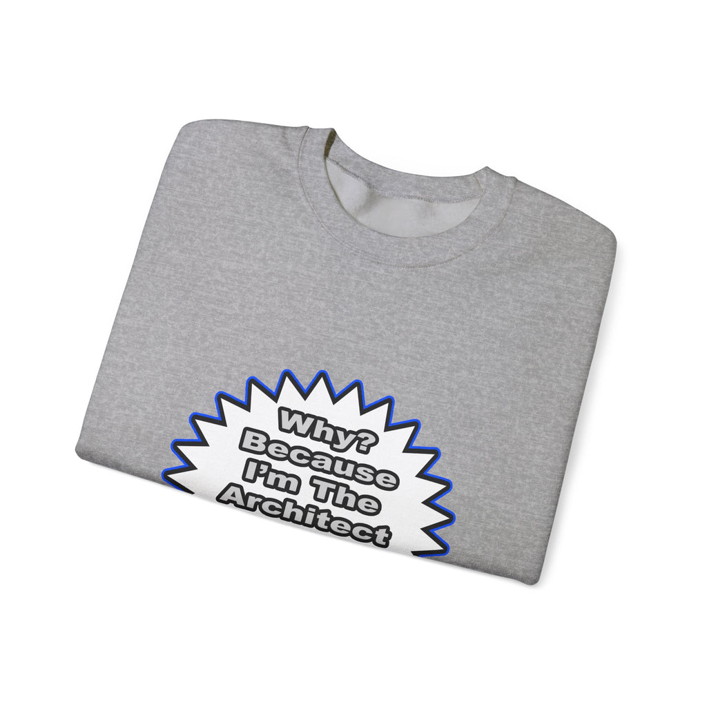Architect...Because I Said So - Unisex Heavy Blend™ Crewneck Sweatshirt