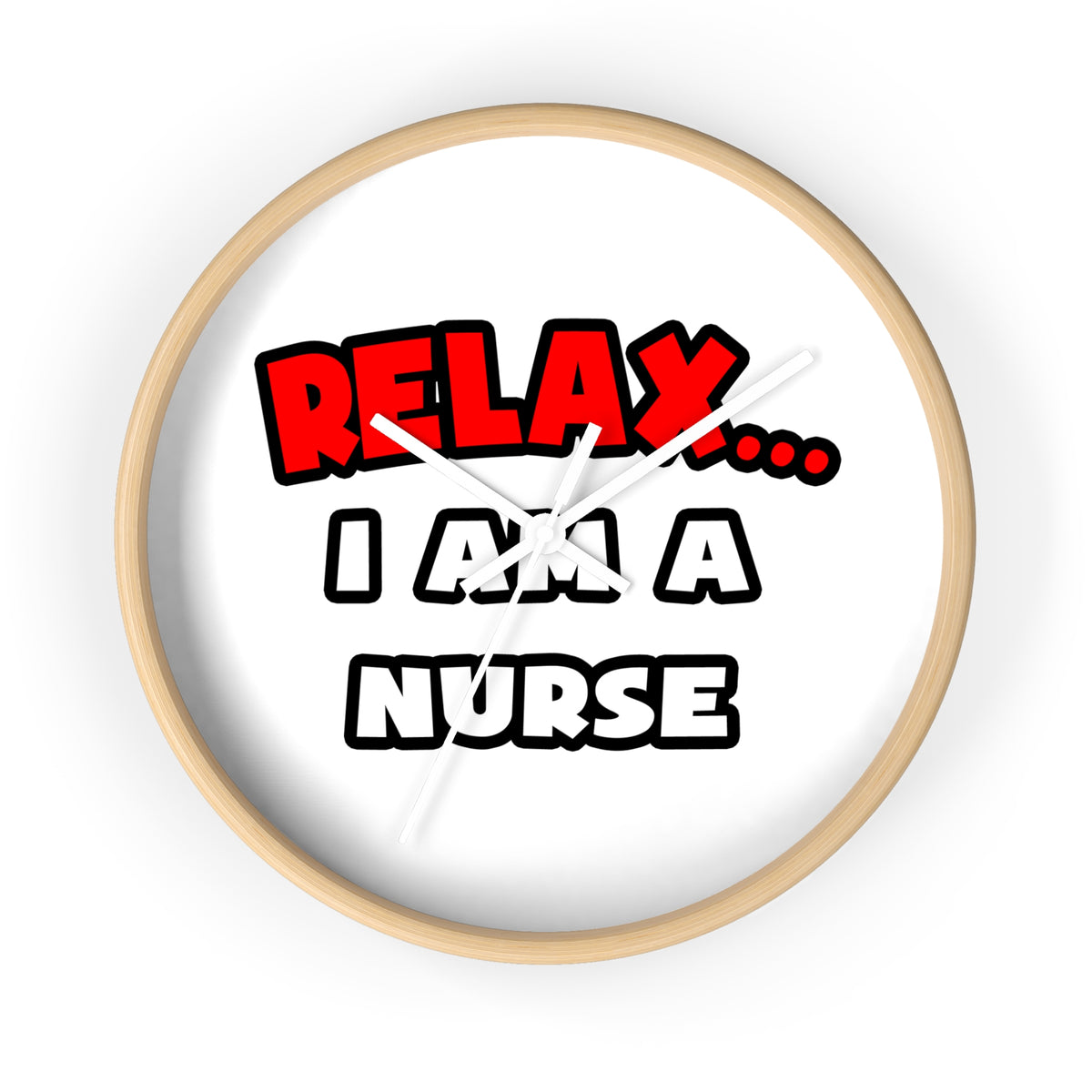 Relax ... I Am A Nurse - Wall Clock