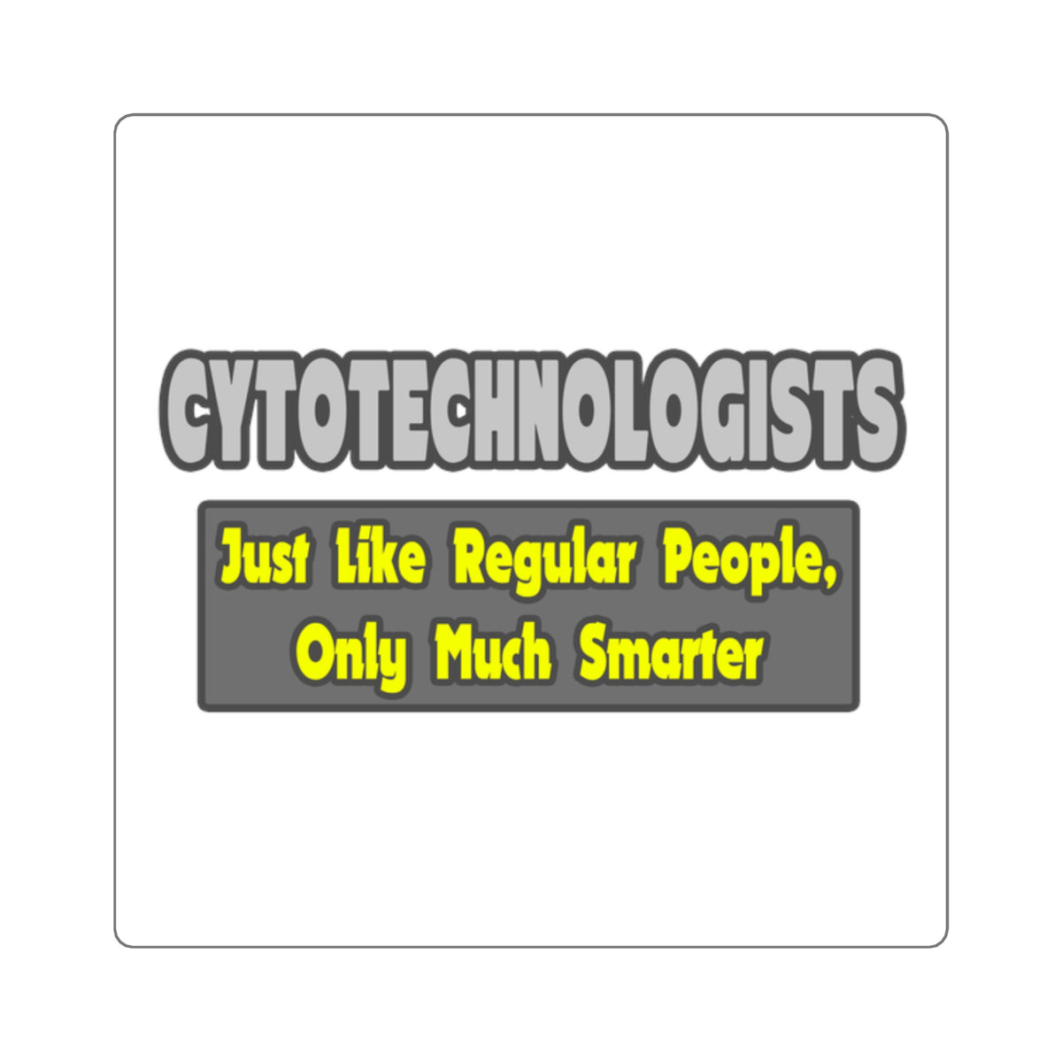 Cytotechnologists .. Smarter - Square Stickers
