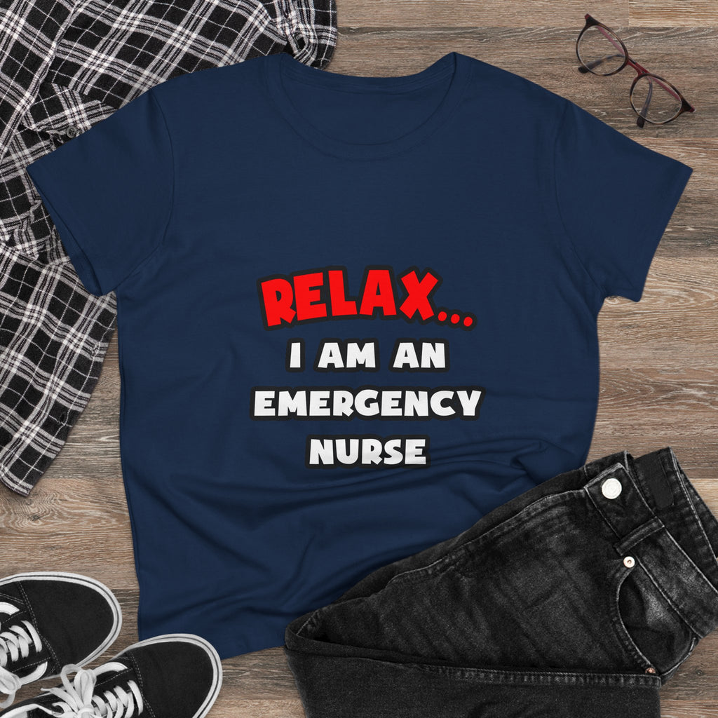 Relax ... I Am An Emergency Nurse - Women's Midweight Cotton Tee