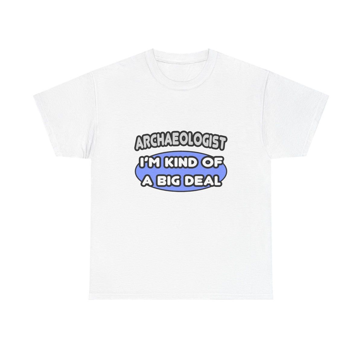 Archaeologist...Kind of a Big Deal - Unisex Heavy Cotton Tee