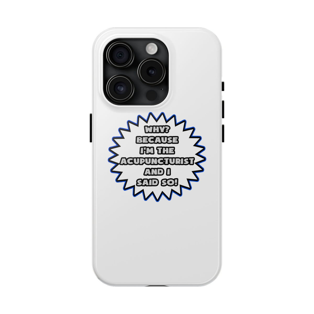 Acupuncturist .. Because I Said So - Tough Phone Cases