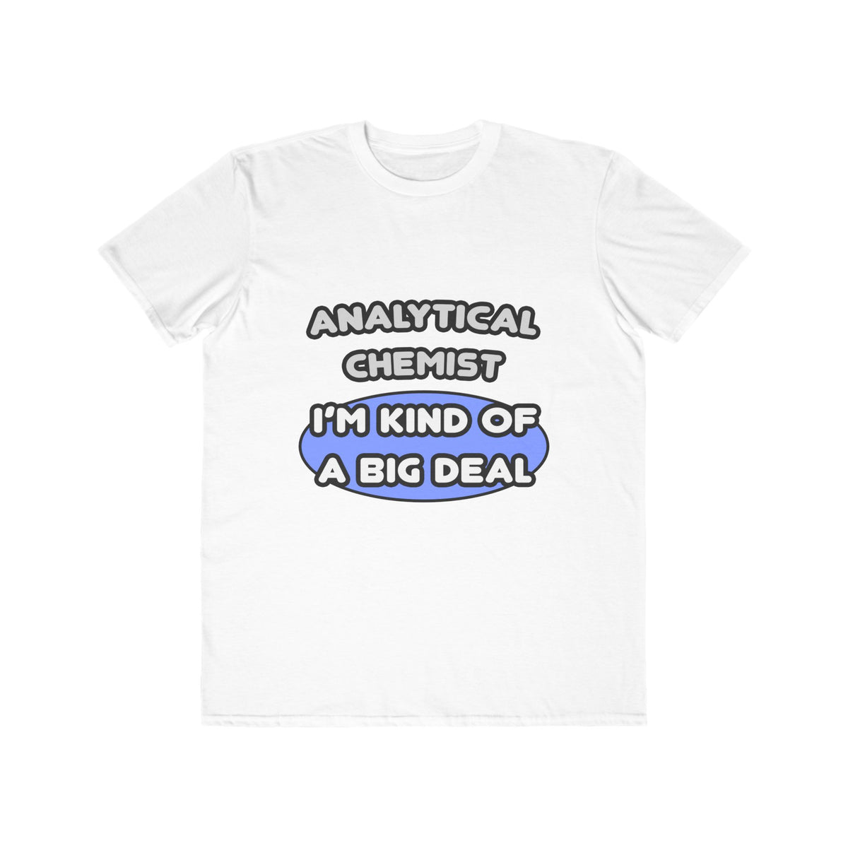 Analytical Chemist...Kind of a Big Deal - Men's Lightweight Fashion Tee