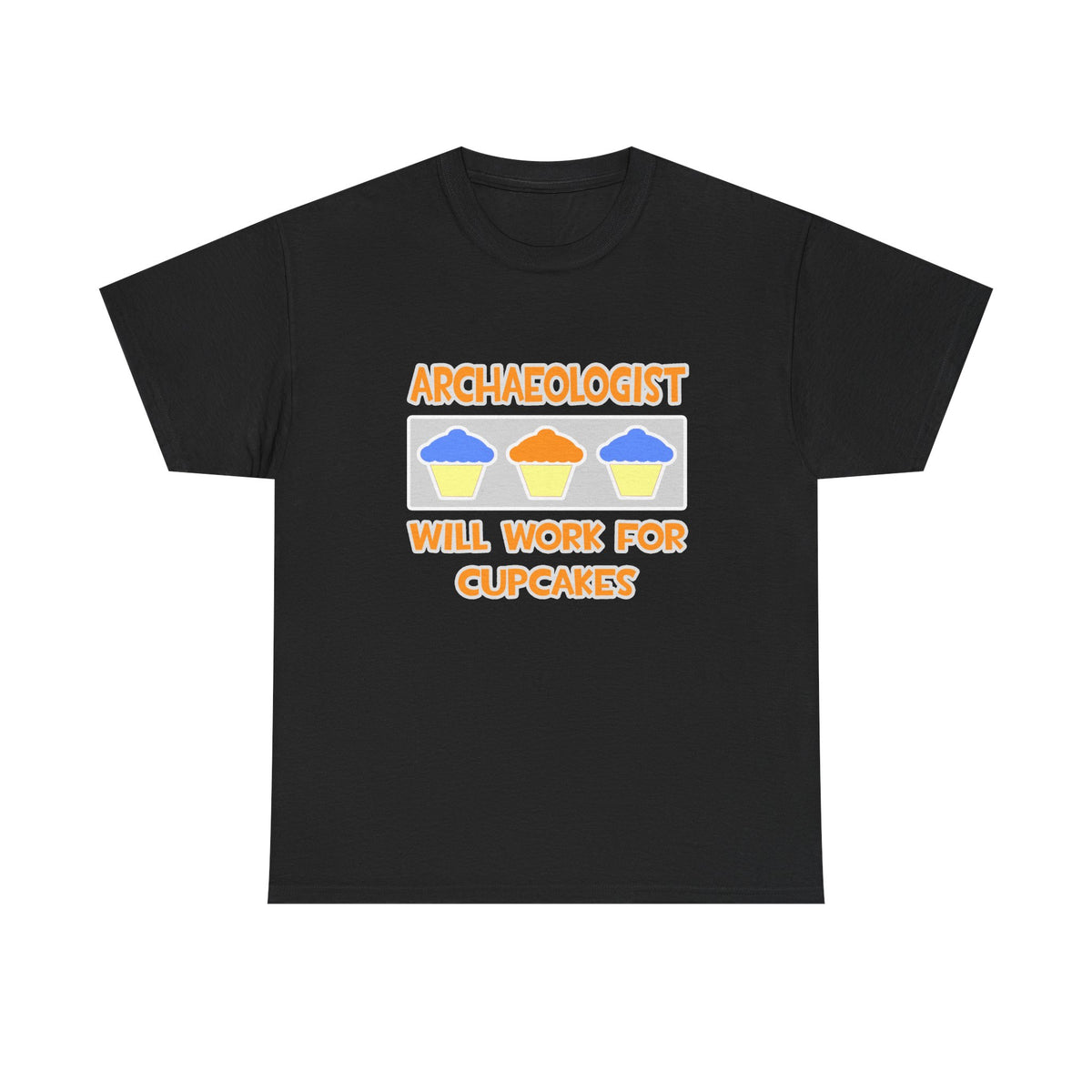 Archaeologist ... Will Work For Cupcakes - Unisex Heavy Cotton Tee