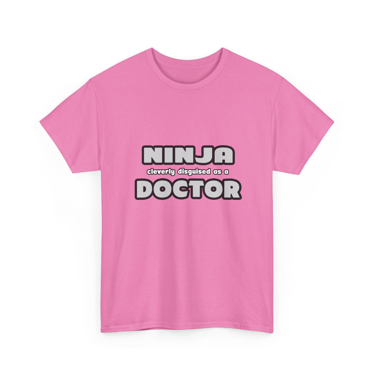 Ninja Cleverly Disguised As A Doctor - Unisex Heavy Cotton Tee