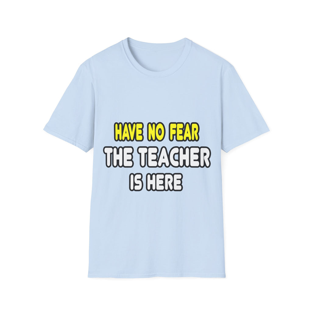 Have No Fear, The Teacher Is Here - Unisex Softstyle T-Shirt