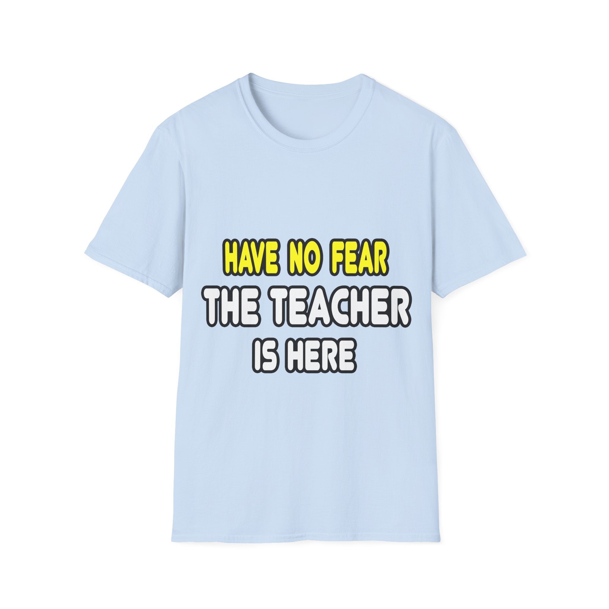 Have No Fear, The Teacher Is Here - Unisex Softstyle T-Shirt