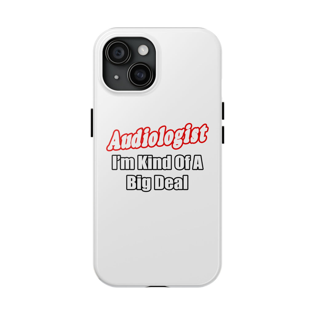 Audiologist...Kind of a Big Deal - Tough Phone Cases