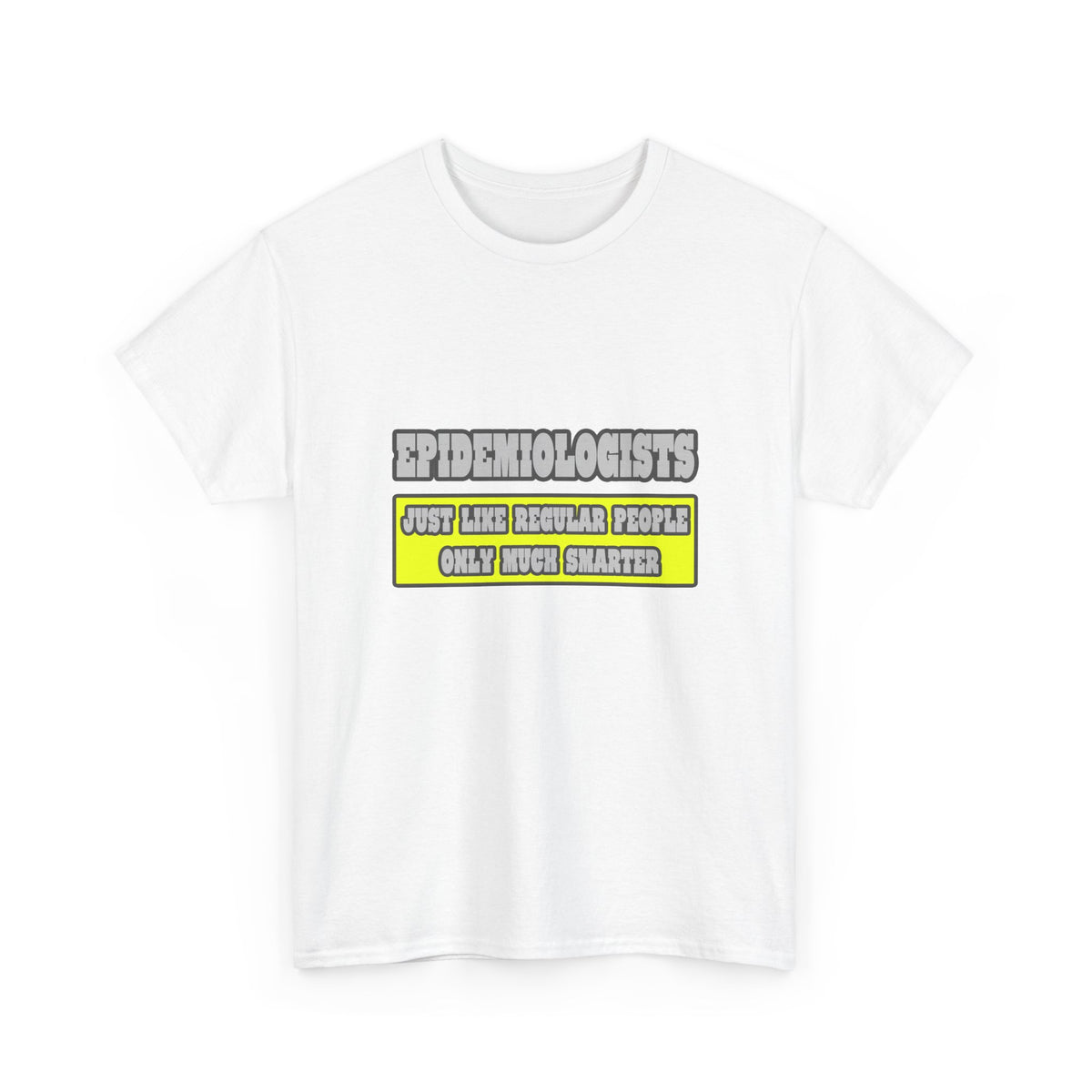 Epidemiologists...Much Smarter - Unisex Heavy Cotton Tee