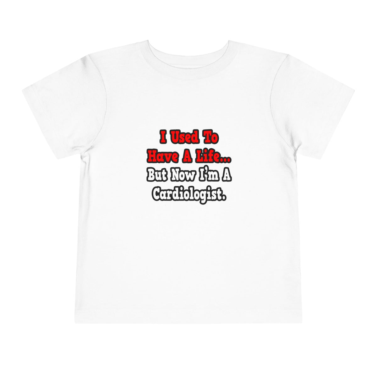 I Used to Have a Life...Cardiologist - Toddler Short Sleeve Tee
