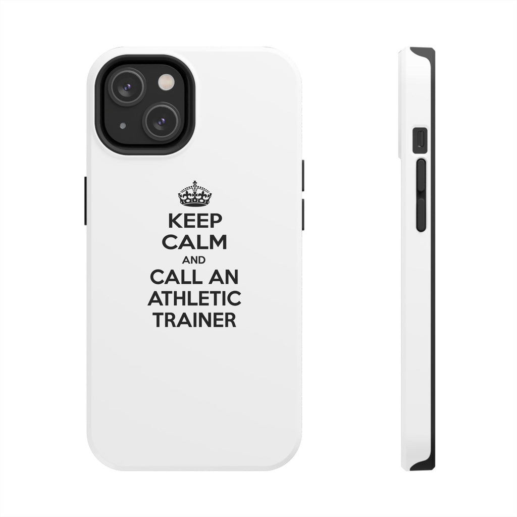 Keep Calm and Call an Athletic Trainer - Tough Phone Cases