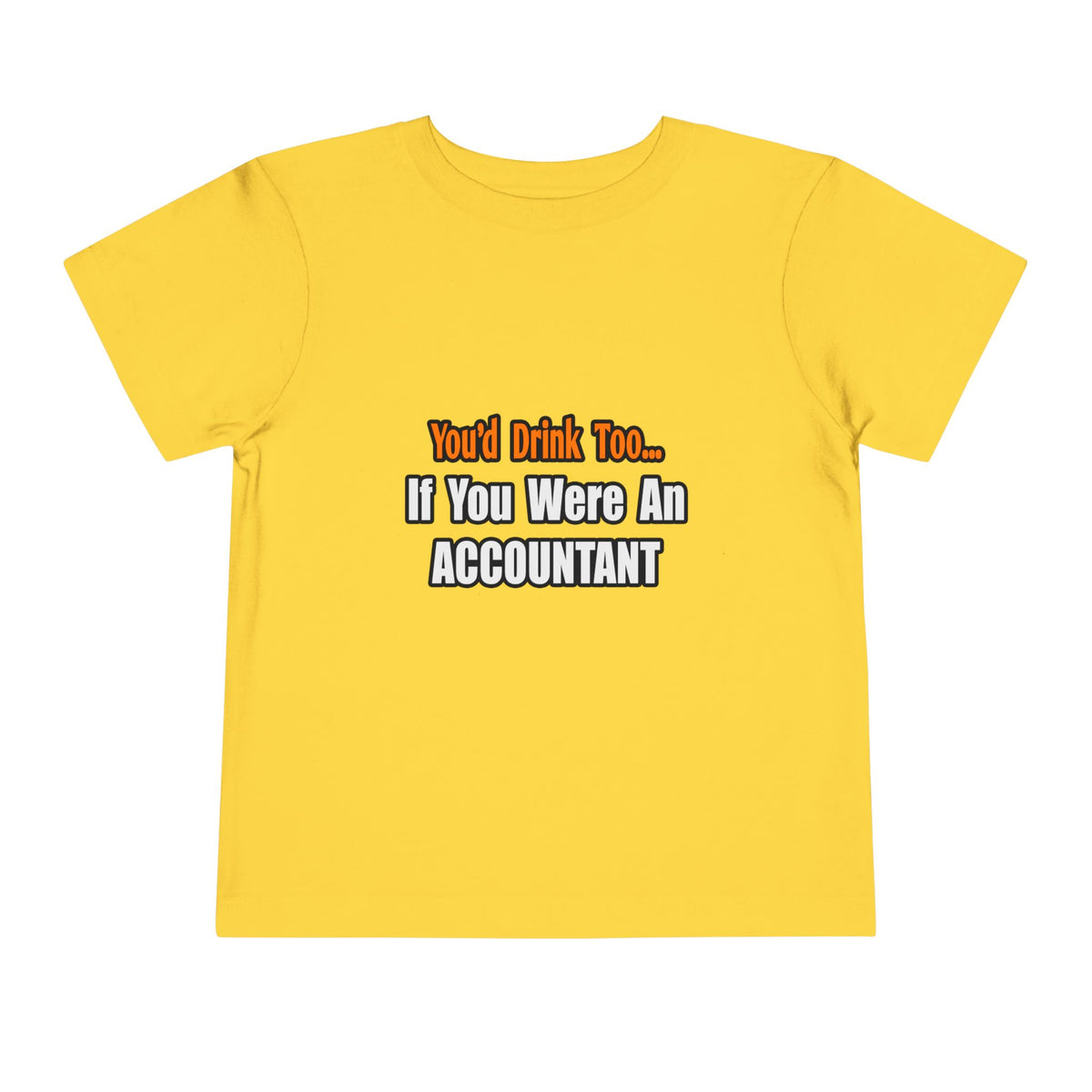 You'd Drink Too...Accountant - Toddler Short Sleeve Tee
