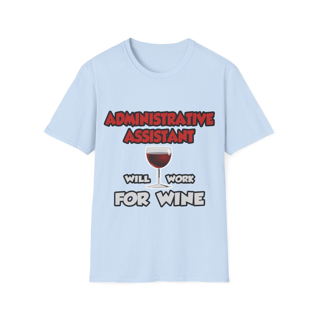 Admin Assistant ... Will Work For Wine - Unisex Softstyle T-Shirt