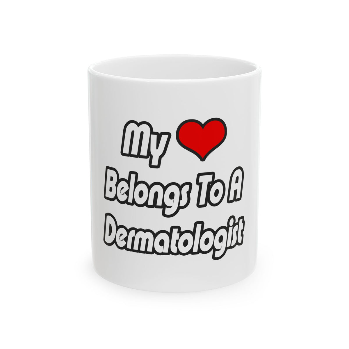 My Heart Belongs To A Dermatologist - Ceramic Mug, (11oz, 15oz)