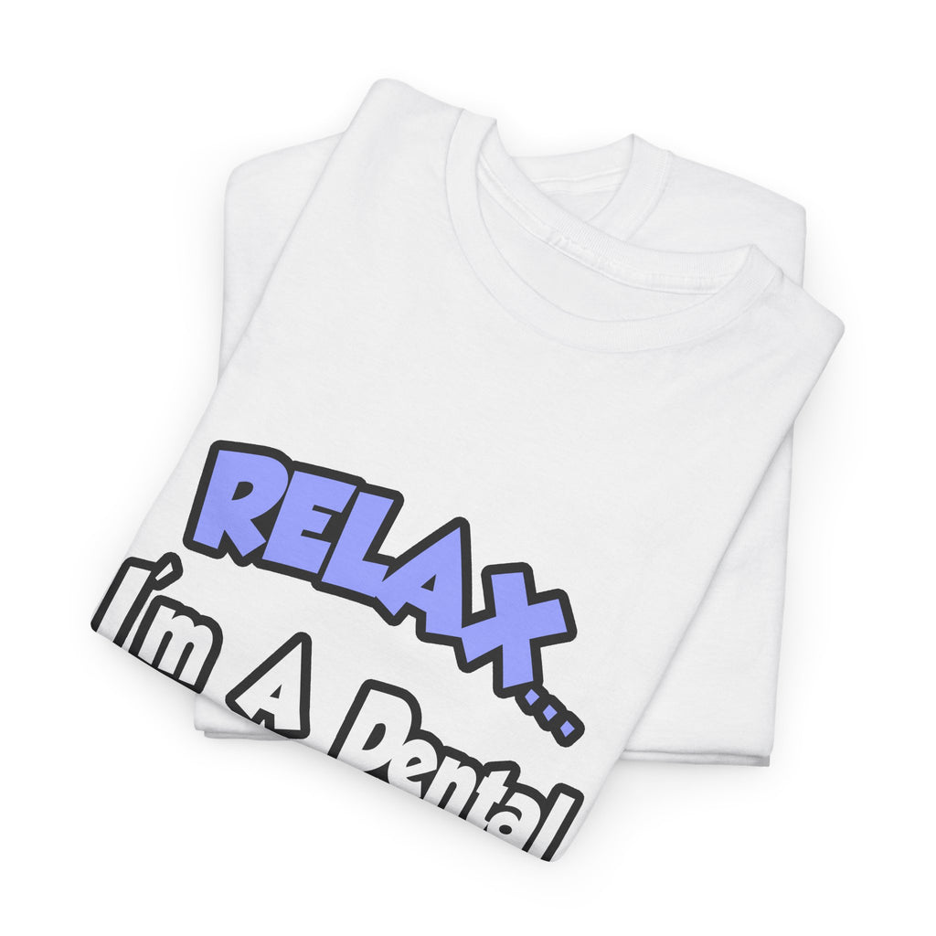 Relax...I'm A Dental Hygienist - Unisex Heavy Cotton Tee