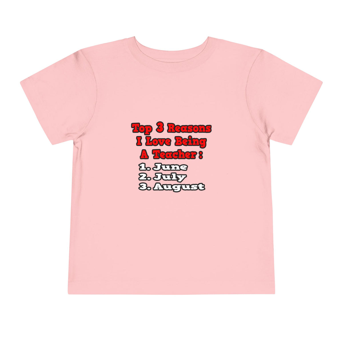 3 Reasons I Love Being a Teacher - Toddler Short Sleeve Tee