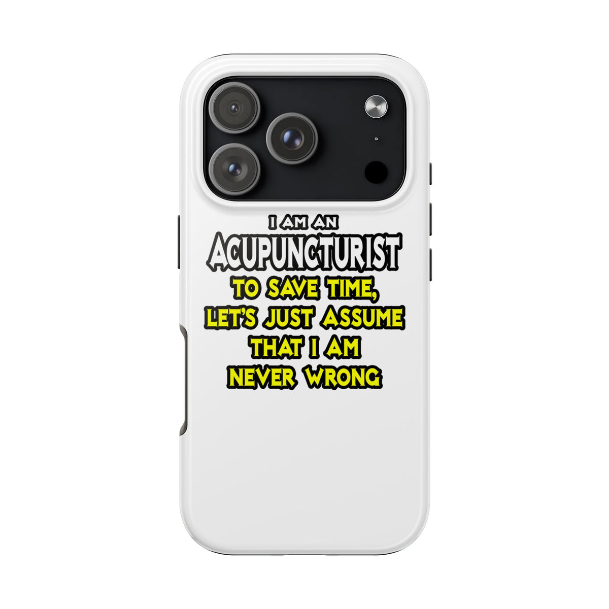 Acupuncturist .. Assume I Am Never Wrong - Tough Phone Cases