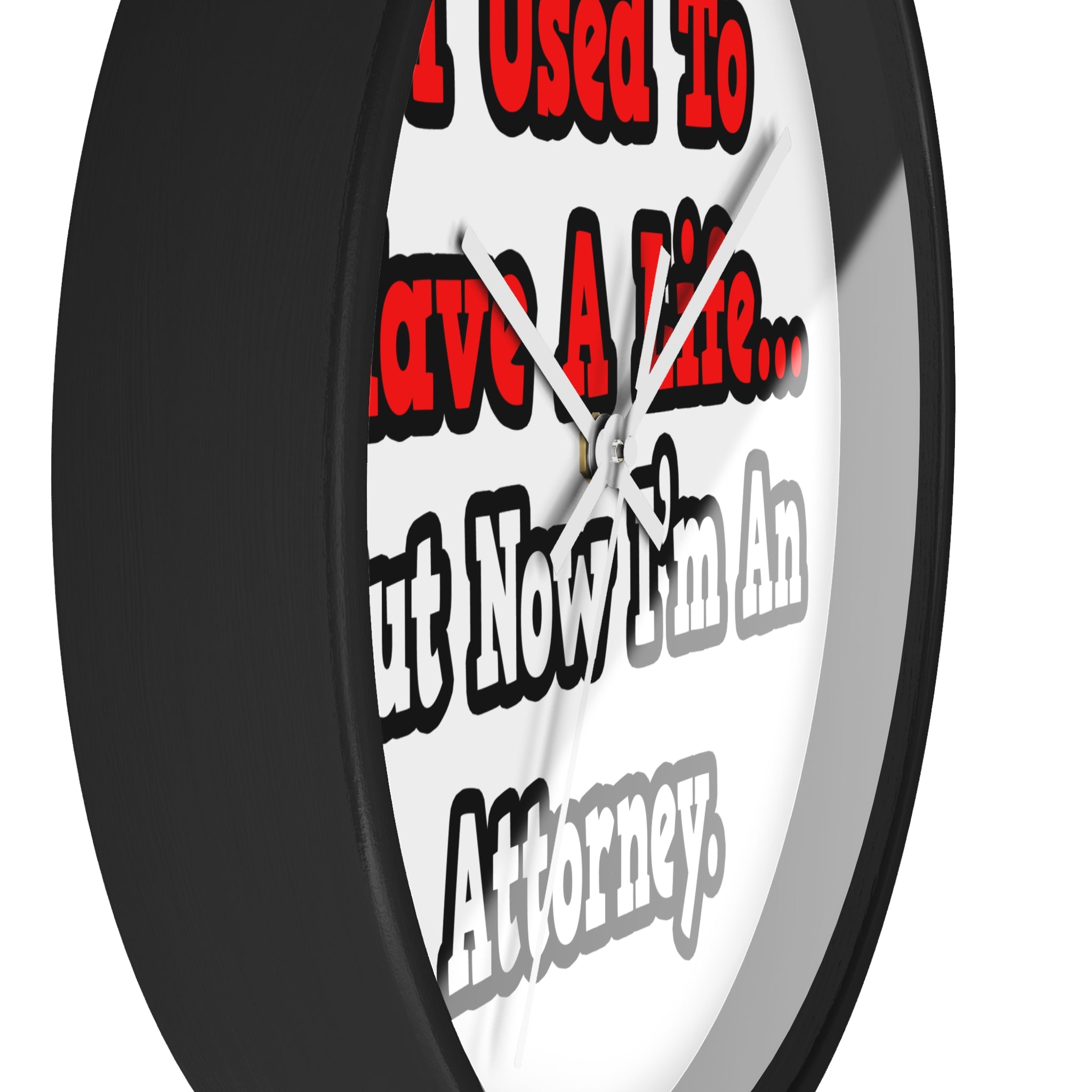 I Used to Have a Life...Attorney - Wall Clock