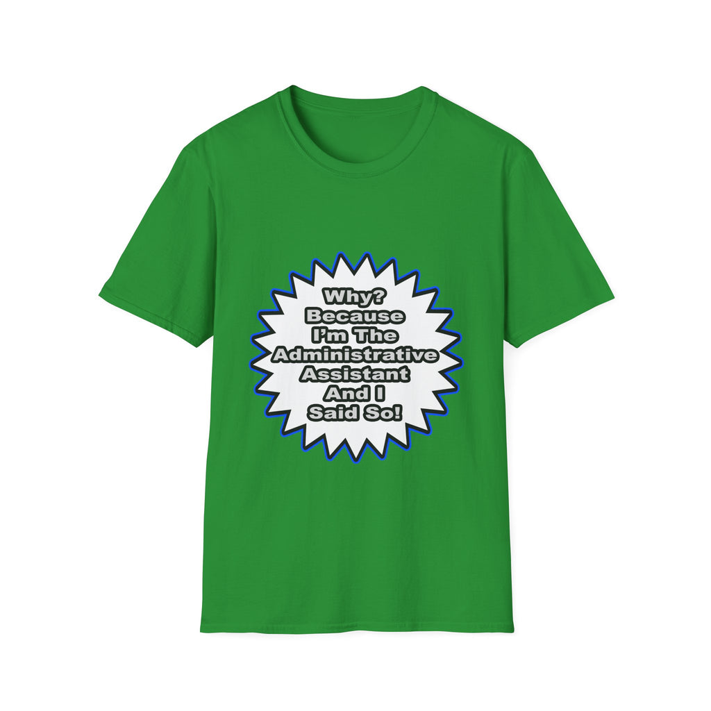Administrative Assistant...Because I Said So - Unisex Softstyle T-Shirt