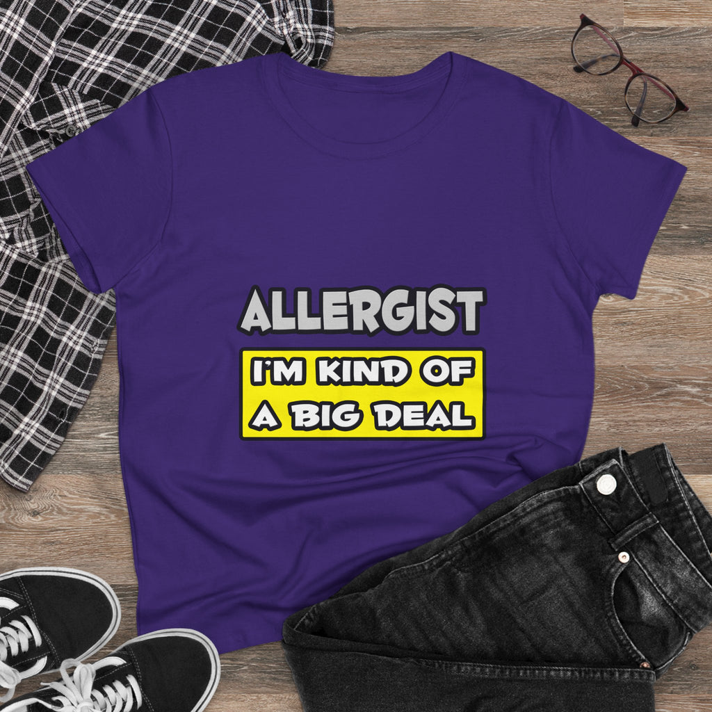 Allergist .. I'm Kind of a Big Deal - Women's Midweight Cotton Tee