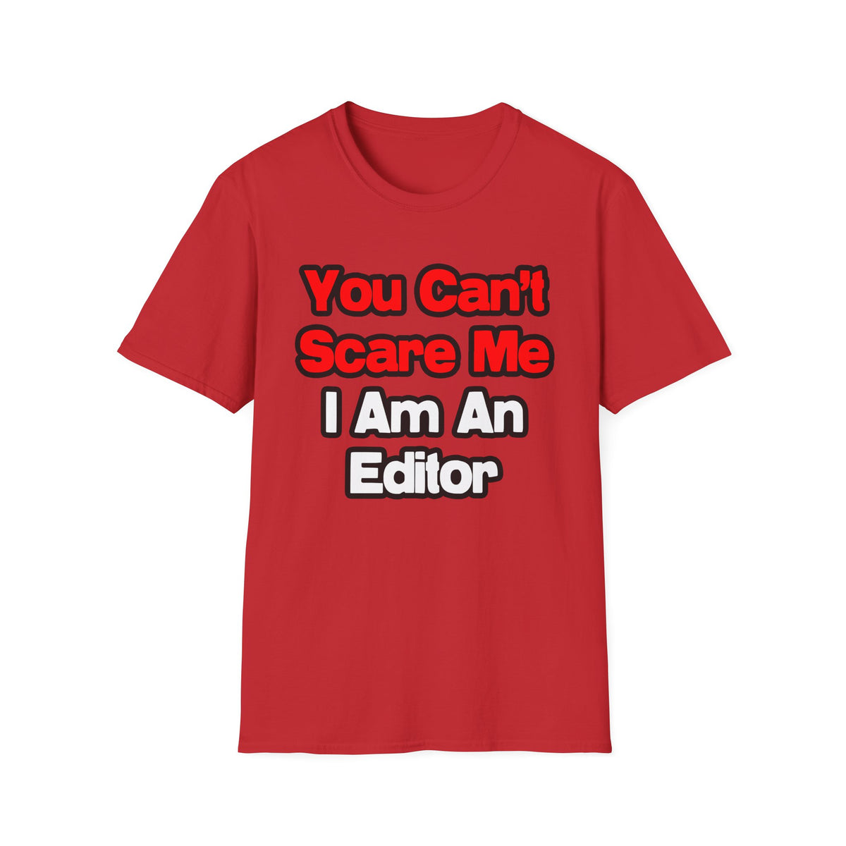 You Can't Scare Me...Editor - Unisex Softstyle T-Shirt