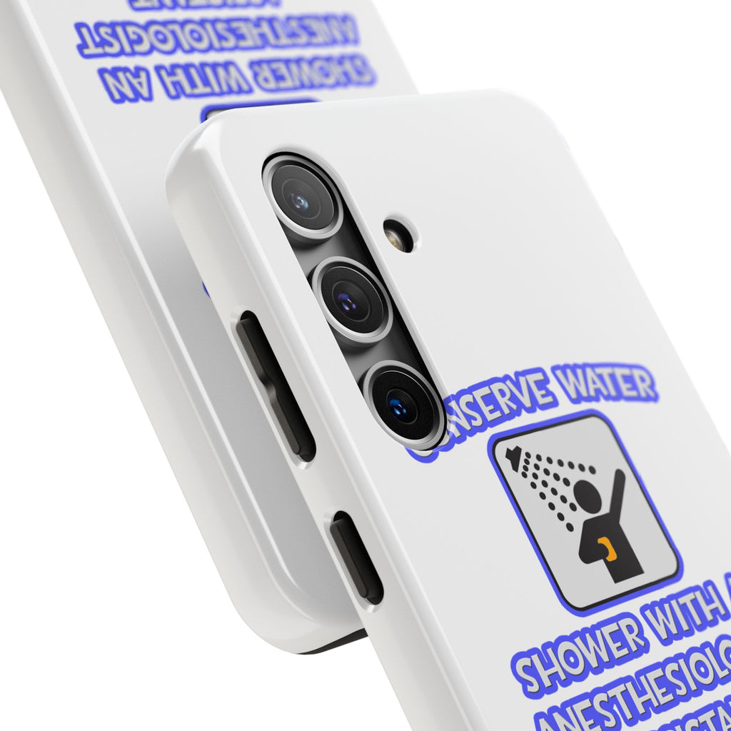 Conserve Water .. Shower With Anesthesiologist Asst - Tough Phone Cases