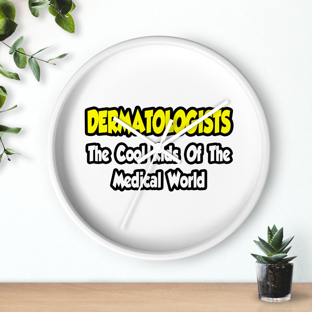 Dermatologists...Cool Kids of Medical World - Wall Clock