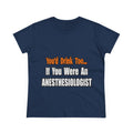 You'd Drink Too...Anesthesiologist - Women's Midweight Cotton Tee