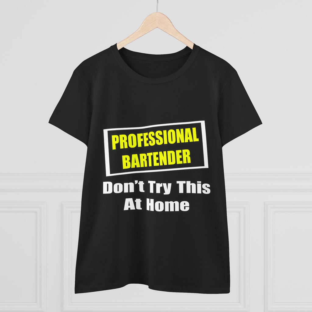 Professional Bartender...Don't Try This At Home - Women's Midweight Cotton Tee