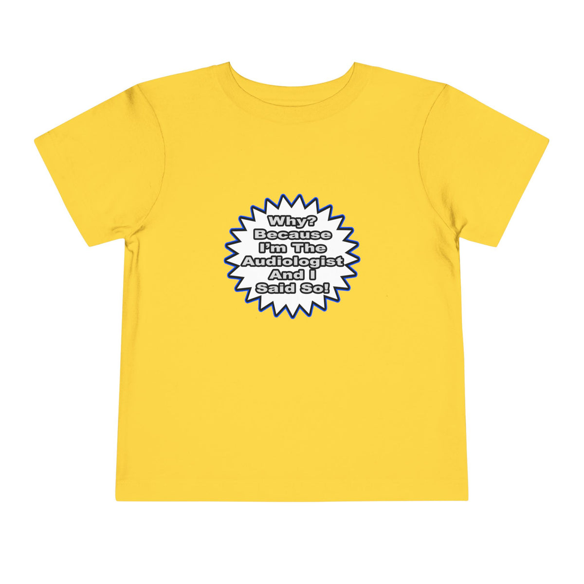 Audiologist...Because I Said So - Toddler Short Sleeve Tee
