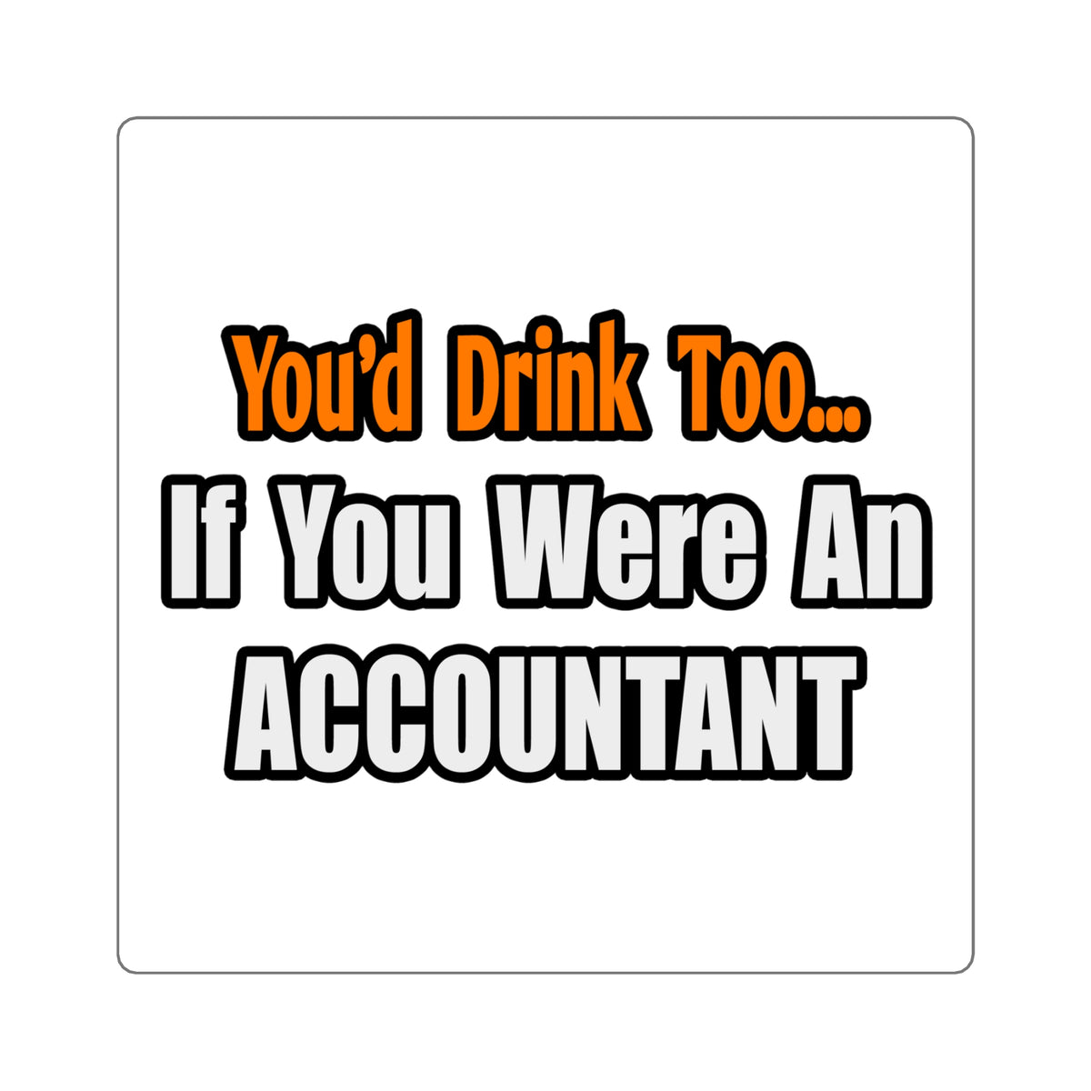 You'd Drink Too...Accountant - Square Stickers