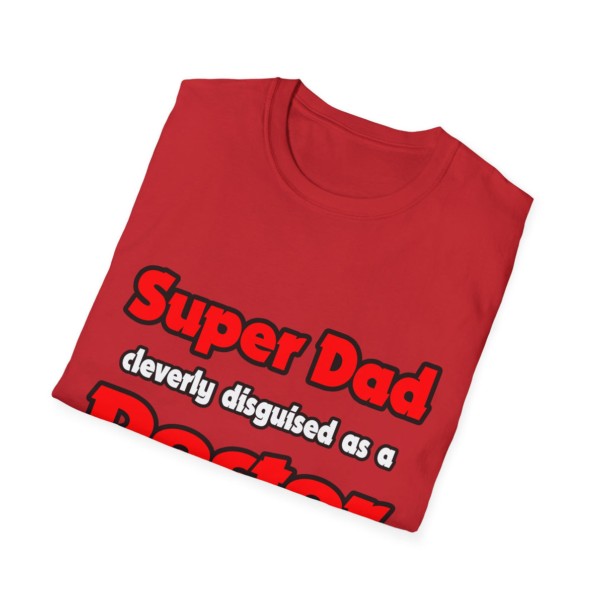 Super Dad ... Doctor - Unisex Softstyle T-Shirt