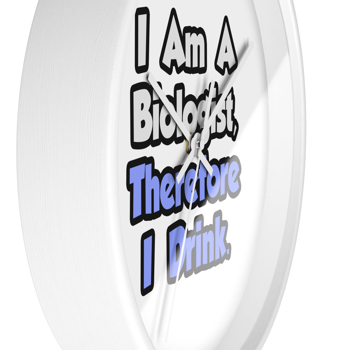 I Am A Biologist, Therefore I Drink - Wall Clock