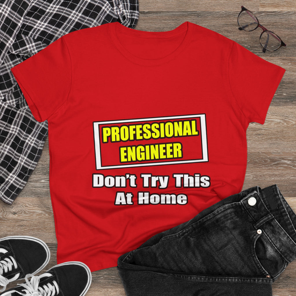 Professional Engineer...Don't Try This At Home - Women's Midweight Cotton Tee